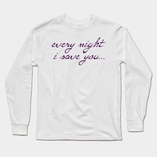 Spike: Every Night I Save You (dark purple text) Long Sleeve T-Shirt